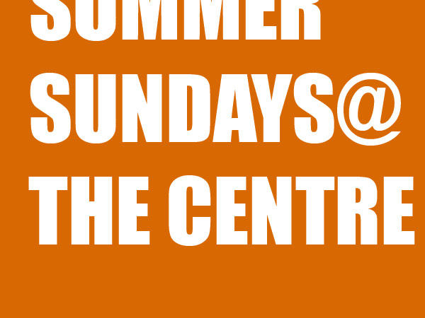 SUMMER SUNDAYS@ THE CENTRE